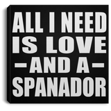All I Need Is Love And A Spanador - Canvas Square