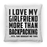 I Love My Girlfriend More Than Backpacking - Throw Pillow