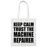 Keep Calm and Trust The Machine Repairer - Tote Bag White