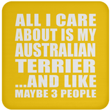 All I Care About Is My Australian Terrier - Drink Coaster