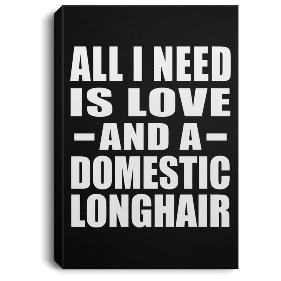 All I Need Is Love And A Domestic Longhair - Canvas Portrait