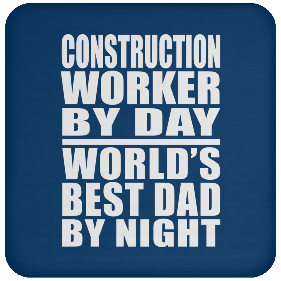 Construction Worker By Day World's Best Dad By Night - Drink Coaster