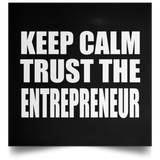 Keep Calm and Trust The Entrepreneur - Poster Square