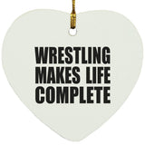 Wrestling Makes Life Complete - Heart Ornament