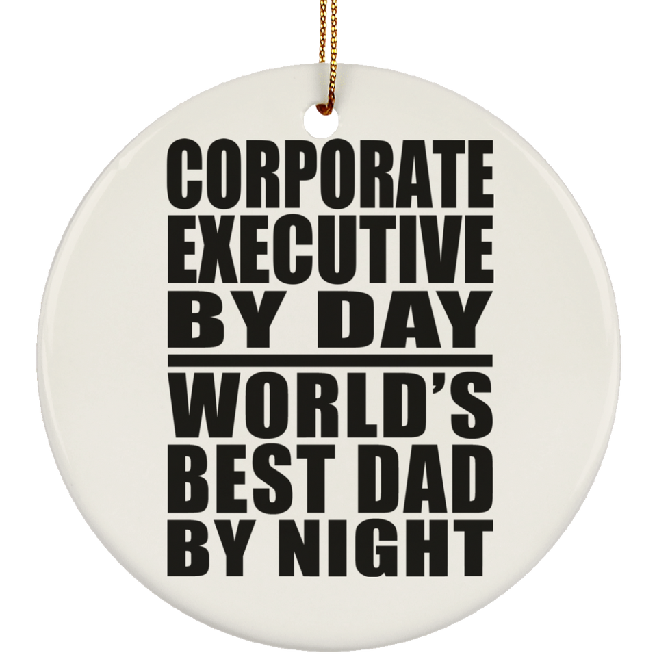 Corporate Executive By Day World's Best Dad By Night - Circle Ornament