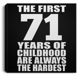 71st Birthday First 71 Years of Childhood Are The Hardest - Canvas Square