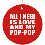 All I Need Is Love And My Pop-Pop - Circle Ornament