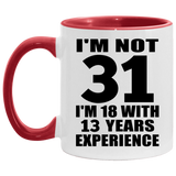 31st Birthday I'm Not 31 I'm 18 With 13 Years Experience - 11oz Accent Mug Red