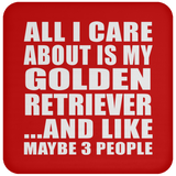 All I Care About Is My Golden Retriever - Drink Coaster