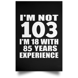 103rd Birthday I'm Not 103 I'm 18 With 85 Years Experience - Poster Portrait
