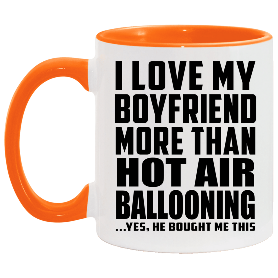 I Love My Boyfriend More Than Hot Air Ballooning - 11oz Accent Mug Orange