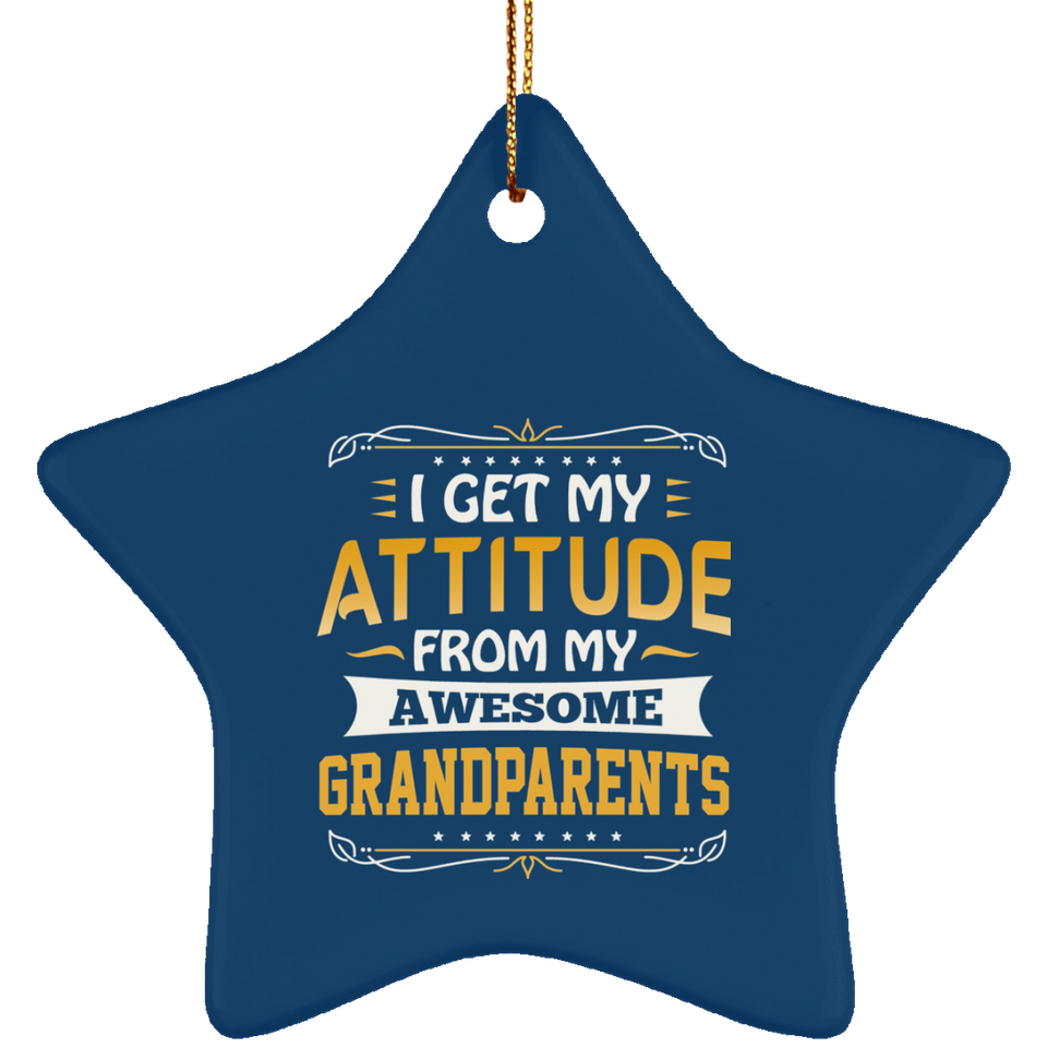 I Get My Attitude From My Awesome Grandparents - Star Ornament