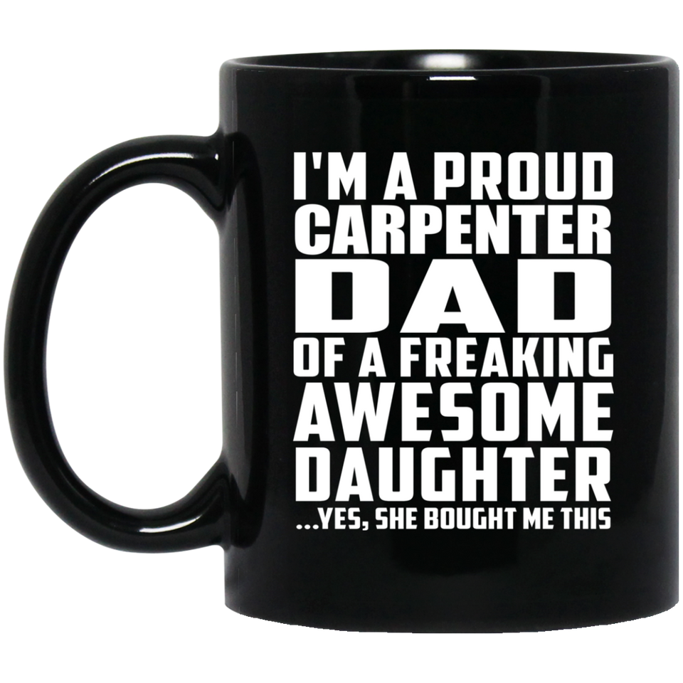 Proud Carpenter Dad Of Awesome Daughter - 11 Oz Coffee Mug Black