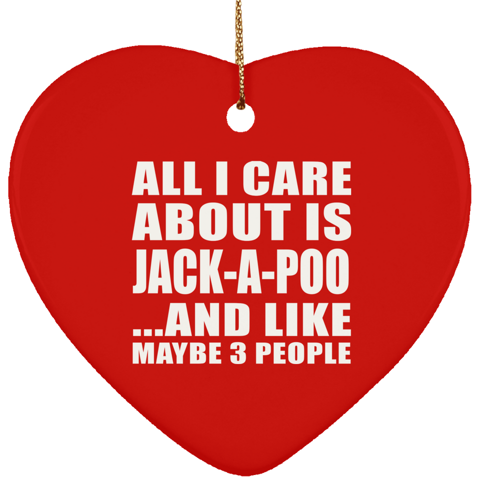 All I Care About Is Jack-A-Poo - Heart Ornament