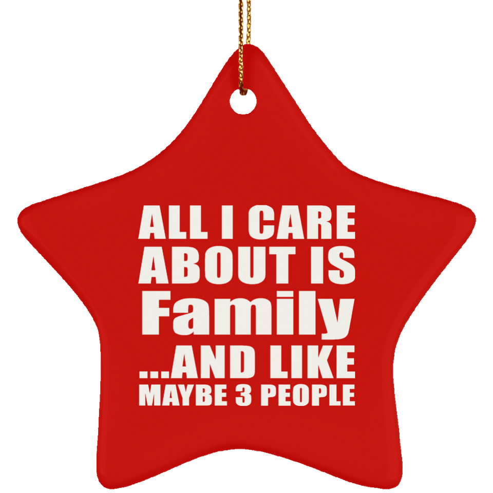 All I Care About Is Family - Star Ornament
