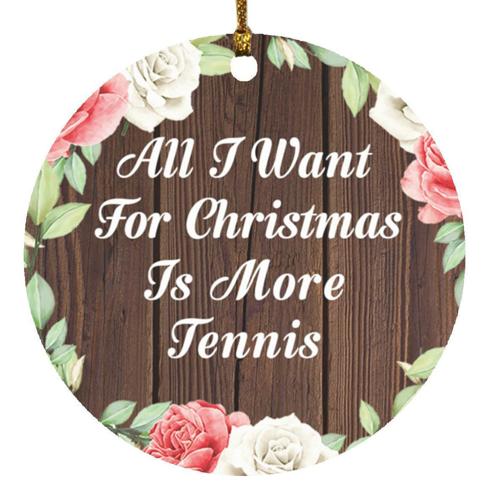 All I Want For Christmas Is More Tennis - Circle Ornament A
