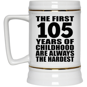 105th Birthday First 105 Years of Childhood Are The Hardest - Beer Stein