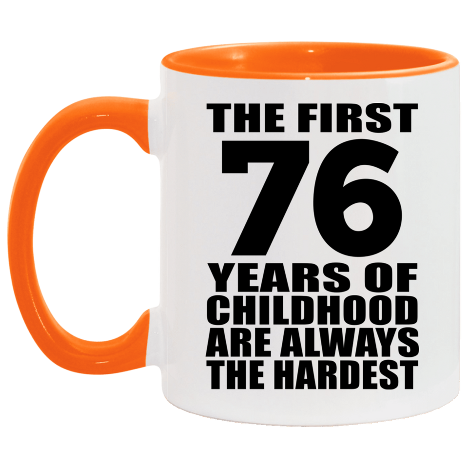 76th Birthday First 76 Years of Childhood Are The Hardest - 11oz Accent Mug Orange