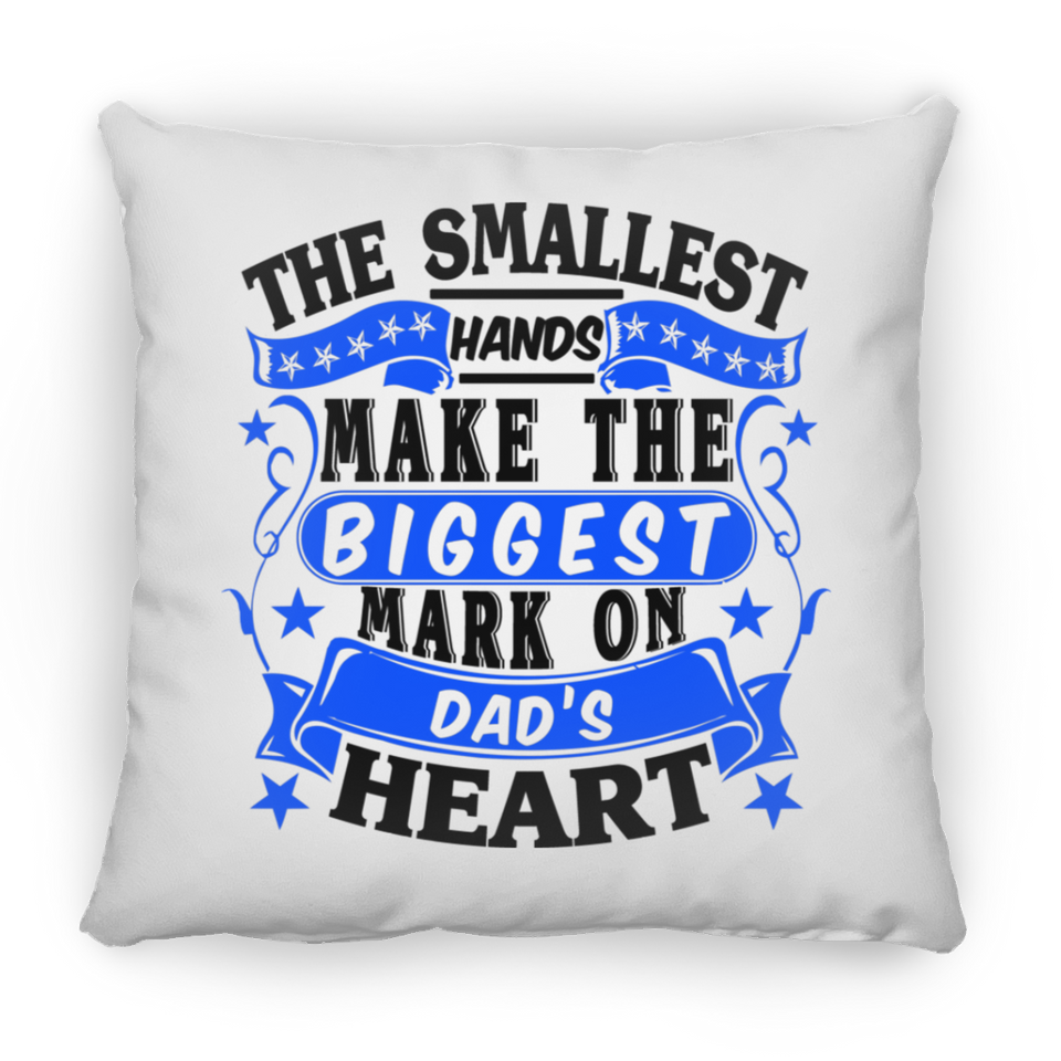 The Smallest Hands Make The Biggest Mark On Dad's Heart - Throw Pillow