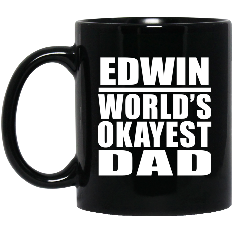 Edwin World's Okayest Dad - 11 Oz Coffee Mug Black