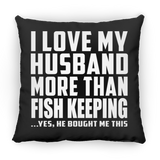 I Love My Husband More Than Fish Keeping - Throw Pillow Black