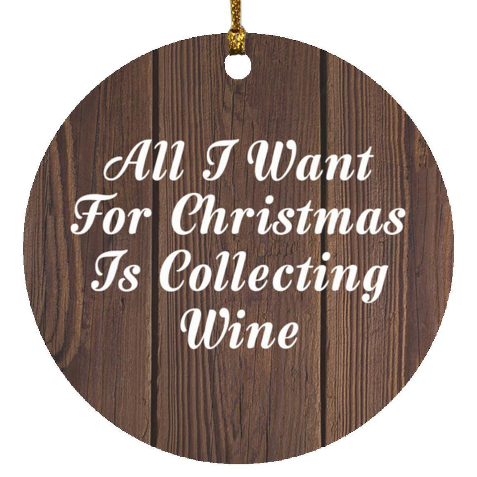 All I Want For Christmas Is Collecting Wine - Circle Ornament D