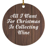 All I Want For Christmas Is Collecting Wine - Circle Ornament D