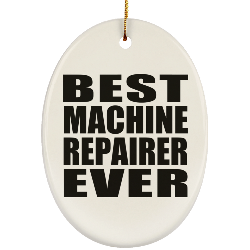 Best Machine Repairer Ever - Oval Ornament