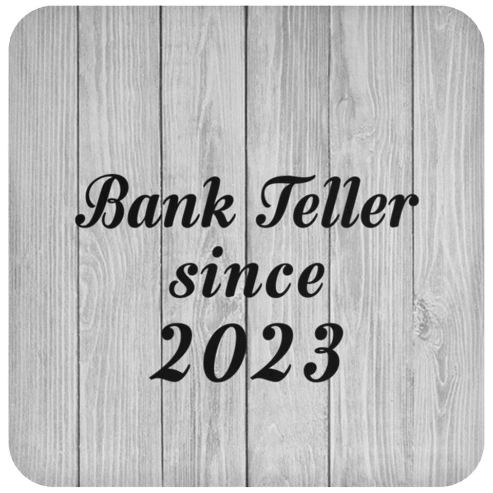 Bank Teller Since 2023 - Drink Coaster F