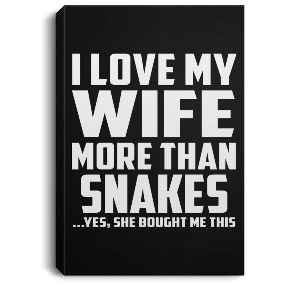 I Love My Wife More Than Snakes - Canvas Portrait