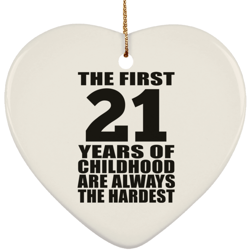 21st Birthday First 21 Years of Childhood Are The Hardest - Heart Ornament