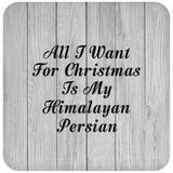 All I Want For Christmas Is My Himalayan Persian - Drink Coaster F