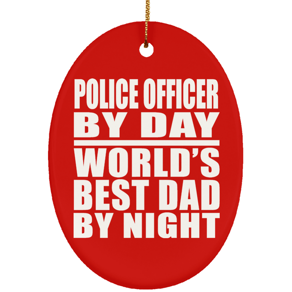 Police Officer By Day World's Best Dad By Night - Oval Ornament