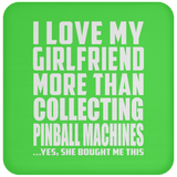 I Love My Girlfriend More Than Collecting Pinball Machines - Drink Coaster