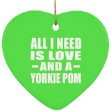 All I Need Is Love And A Yorkie Pom - Heart Ornament