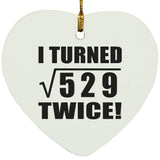 46th Birthday I Turned Square Root of 529 Twice - Heart Ornament