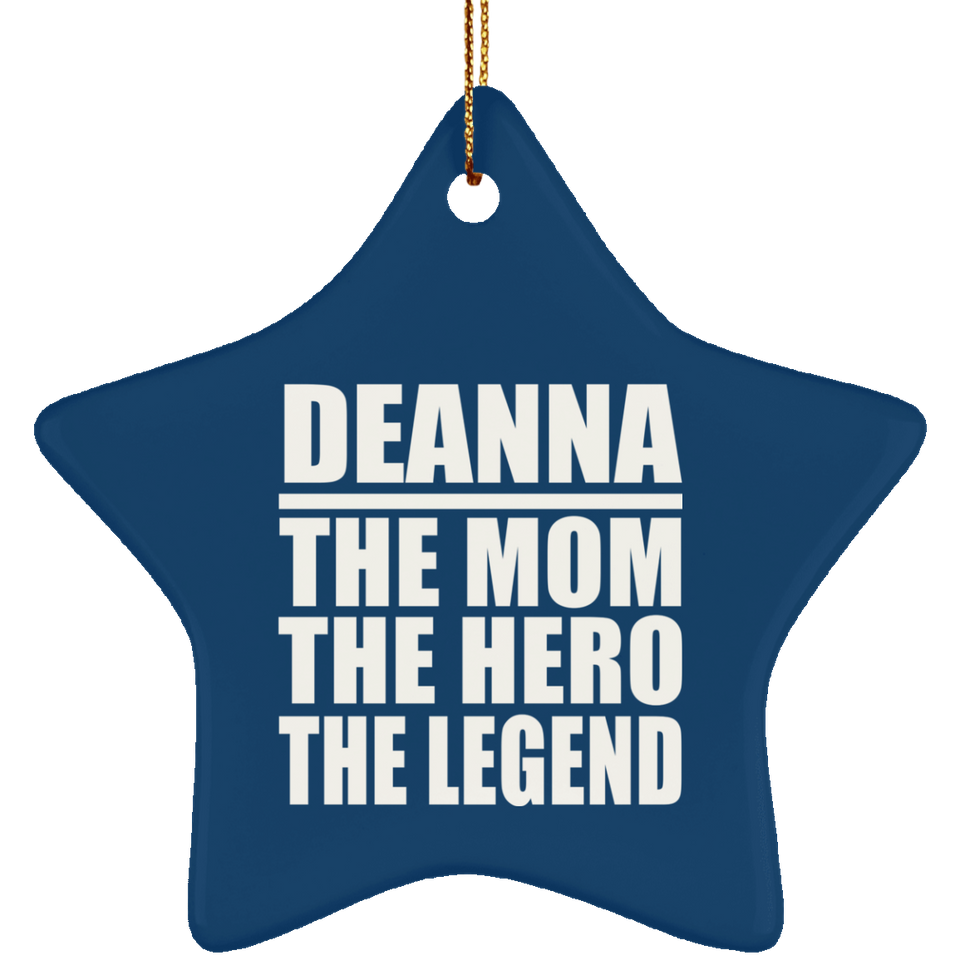 Deanna The Mom The Hero The Legend - Star Ornament