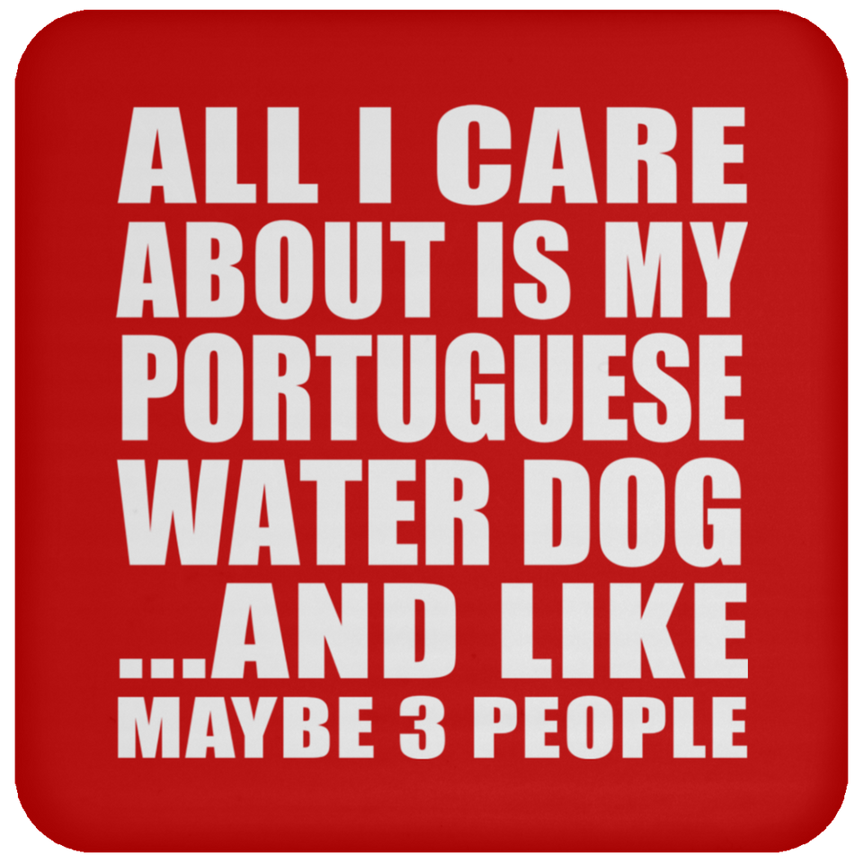 All I Care About Is My Portuguese Water Dog - Drink Coaster