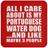 All I Care About Is My Portuguese Water Dog - Drink Coaster