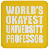 World's Okayest University Professor - Drink Coaster
