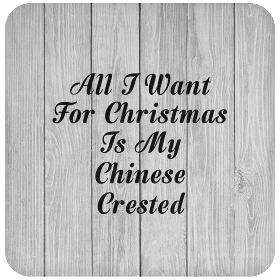 All I Want For Christmas Is My Chinese Crested - Drink Coaster F