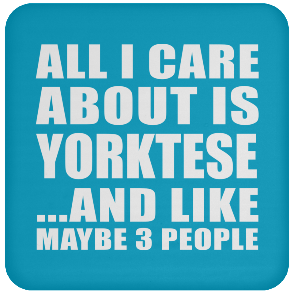 All I Care About Is Yorktese - Drink Coaster