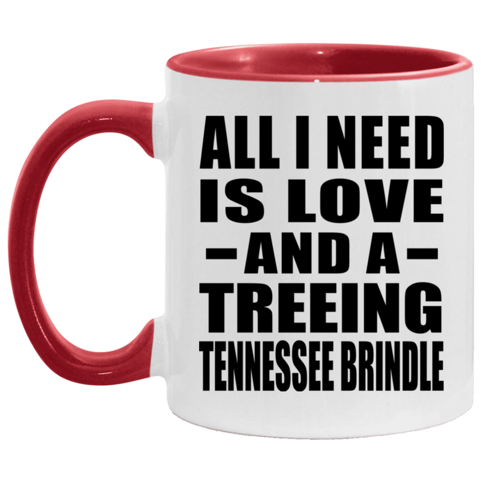 All I Need Is Love And A Treeing Tennessee Brindle - 11oz Accent Mug Red