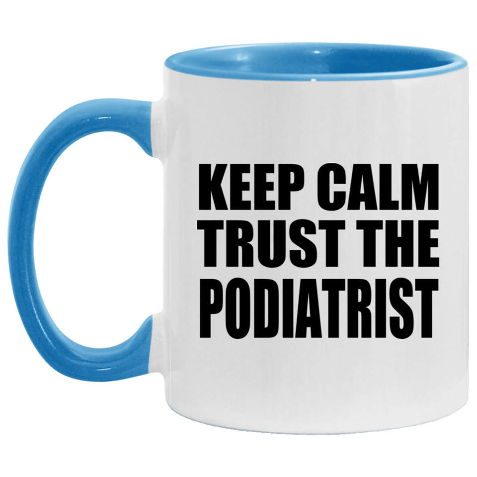 Keep Calm and Trust The Podiatrist - 11oz Accent Mug Blue