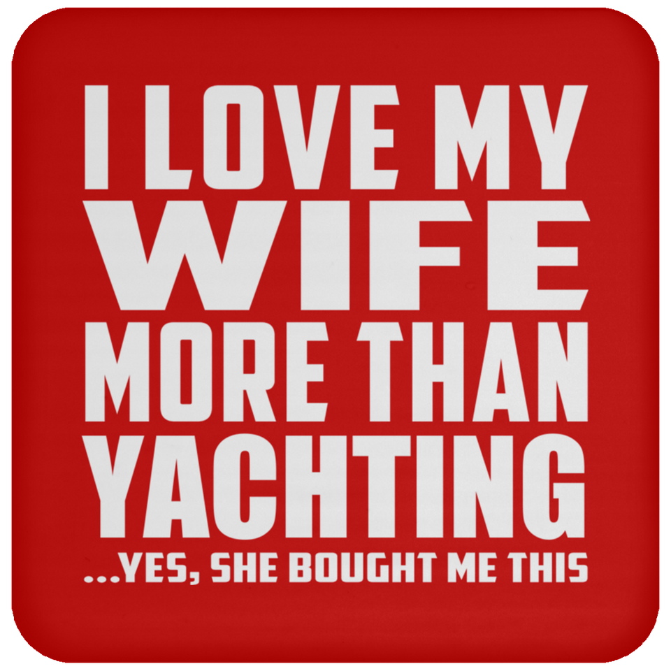 I Love My Wife More Than Yachting - Drink Coaster