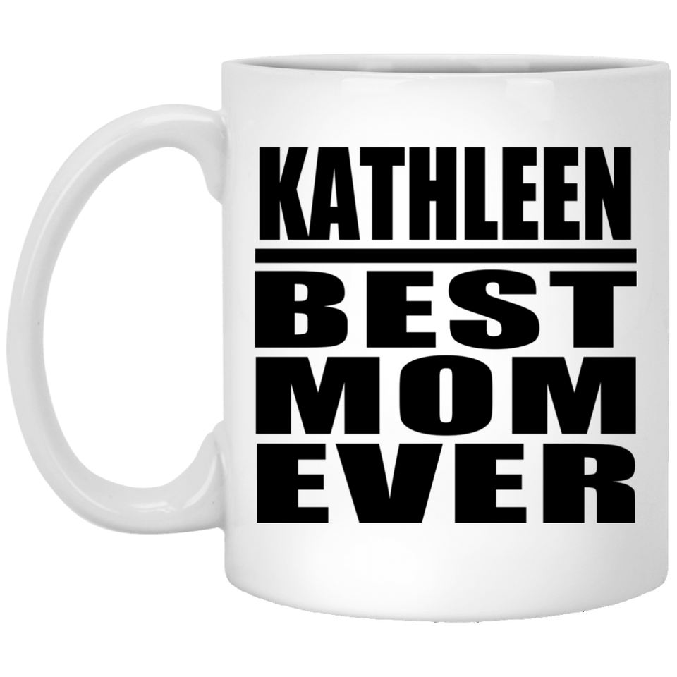 Kathleen Best Mom Ever - 11 Oz Coffee Mug
