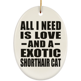 All I Need Is Love And A Exotic Shorthair Cat - Oval Ornament