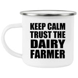 Keep Calm and Trust The Dairy Farmer - 12oz Camping Mug