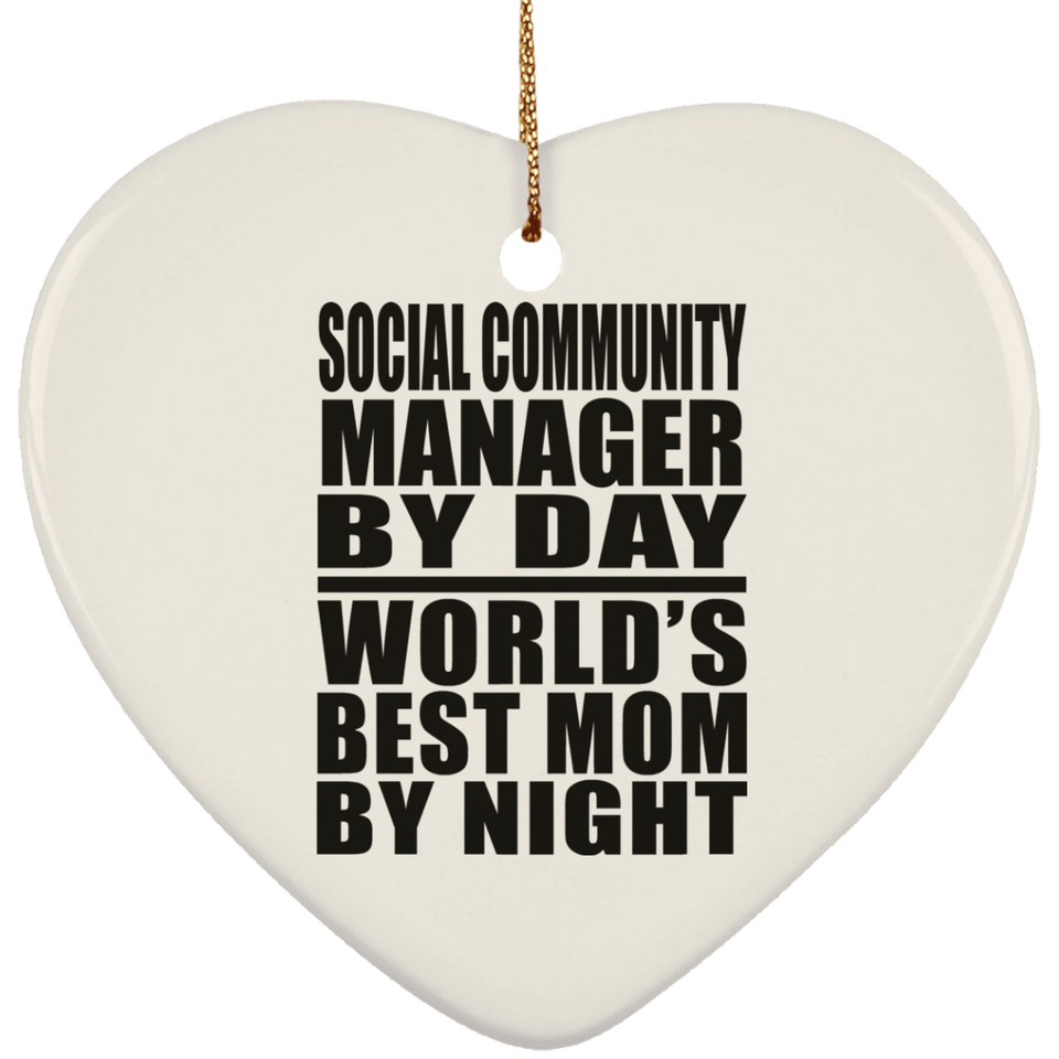 Social Community Manager By Day World's Best Mom By Night - Heart Ornament