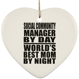 Social Community Manager By Day World's Best Mom By Night - Heart Ornament